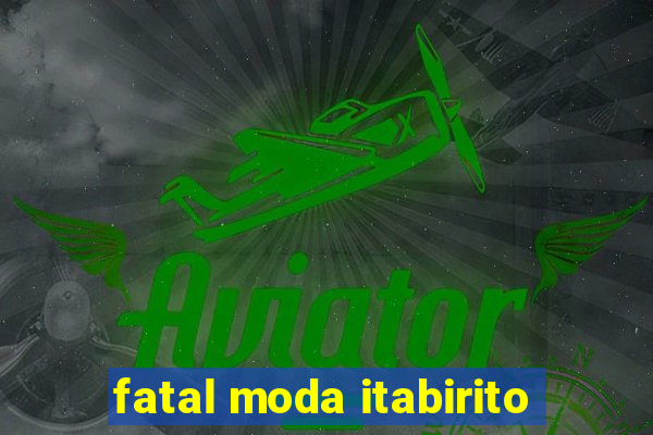 fatal moda itabirito